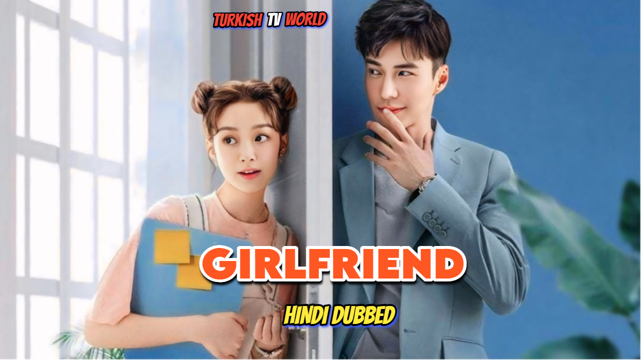 Girlfriend [Chinese Drama] in Hindi Dubbed Complete